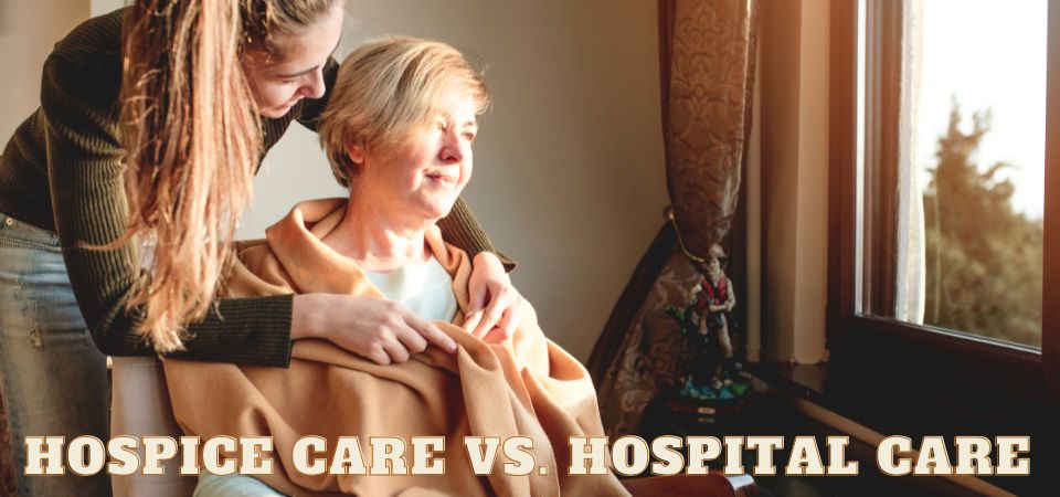 Hospice Care Vs. Hospital Care