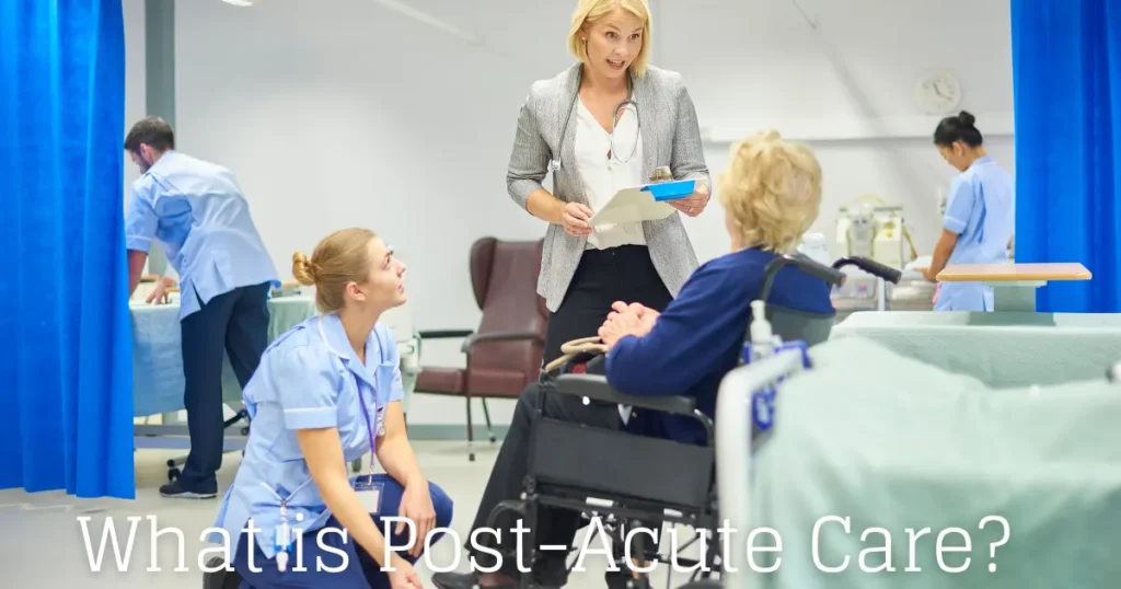 What is Post Acute Care What is Post-Acute Care and Why is It Important?